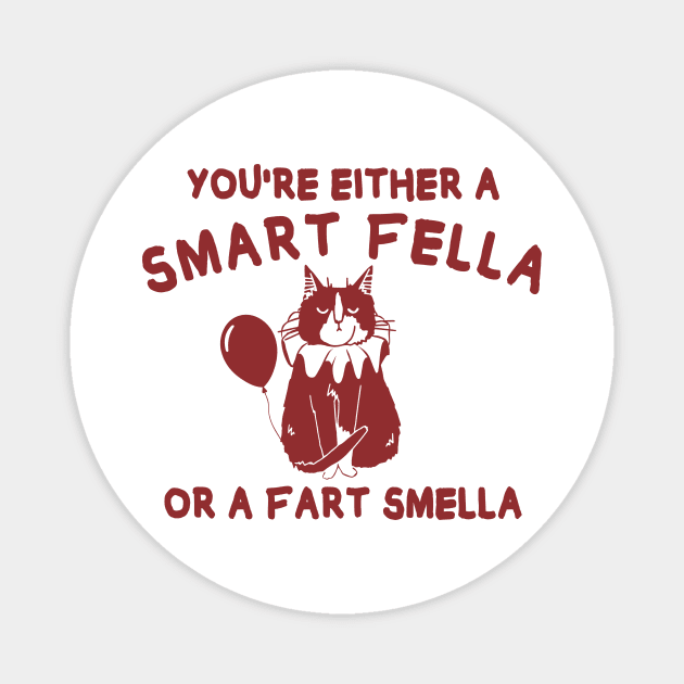 You're either a smart fella or fart smella? funny quote Magnet by MasutaroOracle